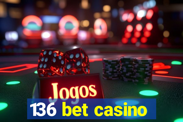 136 bet casino